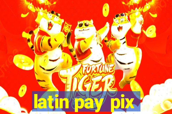 latin pay pix